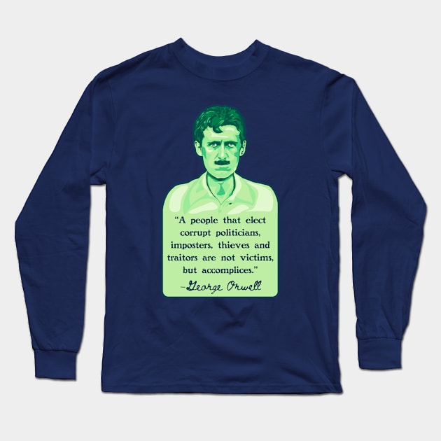 George Orwell Portrait and Quote Long Sleeve T-Shirt by Left Of Center